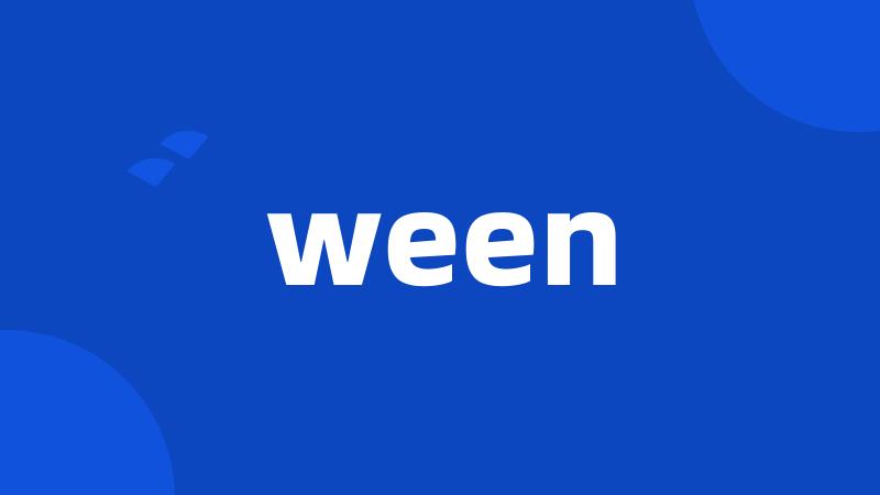 ween