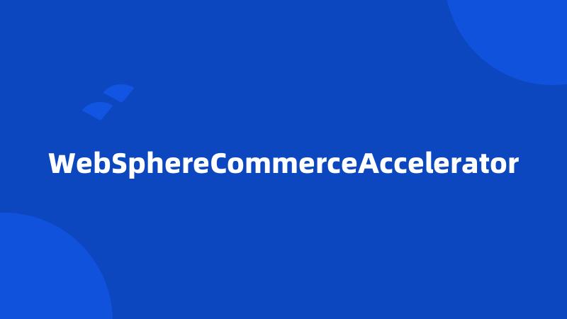 WebSphereCommerceAccelerator