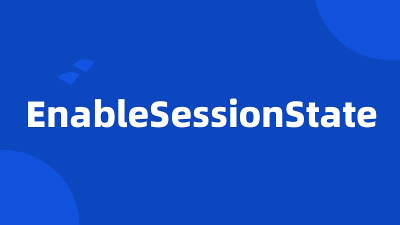 EnableSessionState