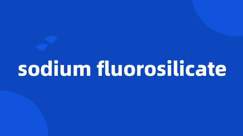 sodium fluorosilicate
