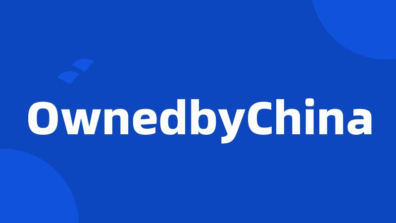 OwnedbyChina