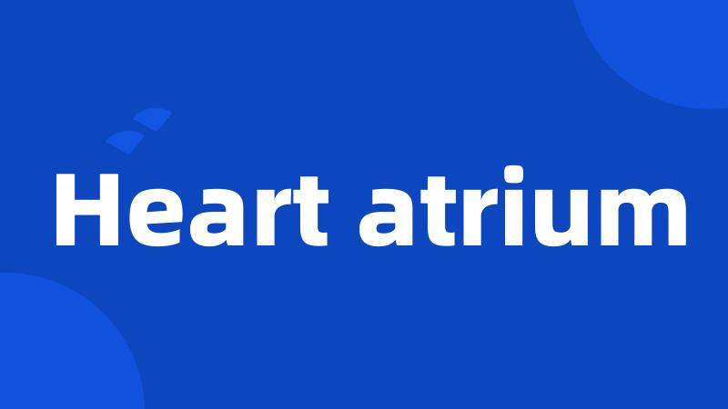 Heart atrium