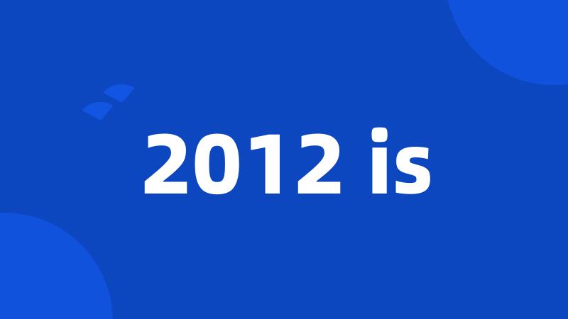 2012 is