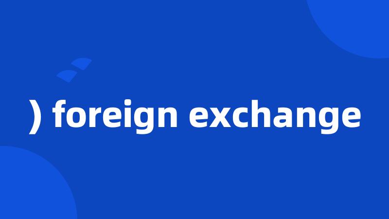 ) foreign exchange