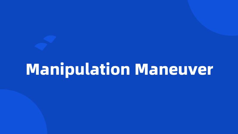 Manipulation Maneuver