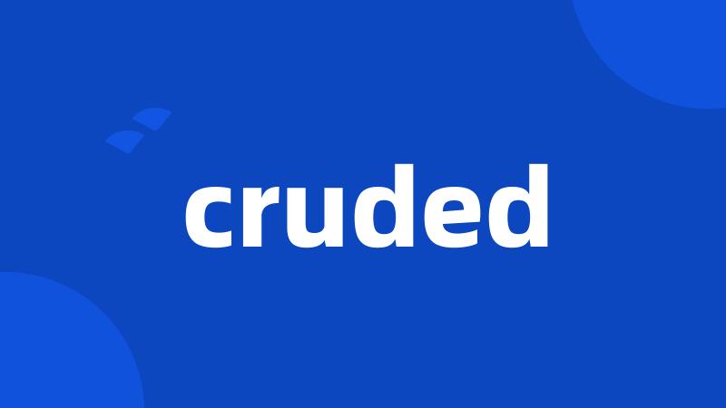 cruded