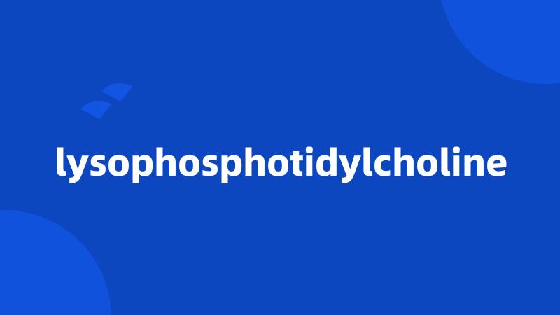 lysophosphotidylcholine