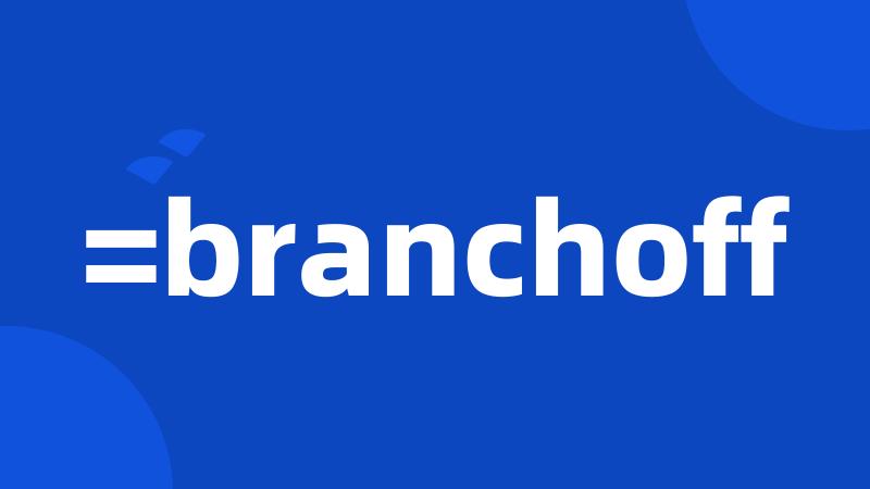 =branchoff