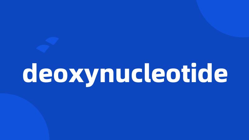 deoxynucleotide