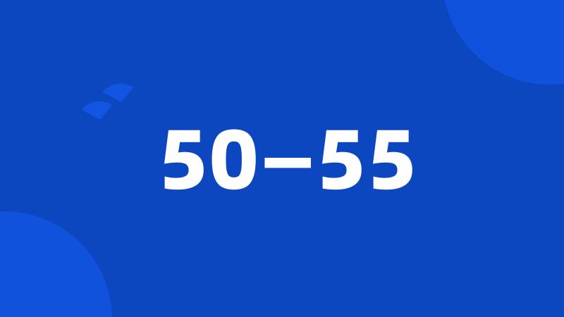50—55