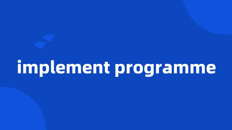 implement programme