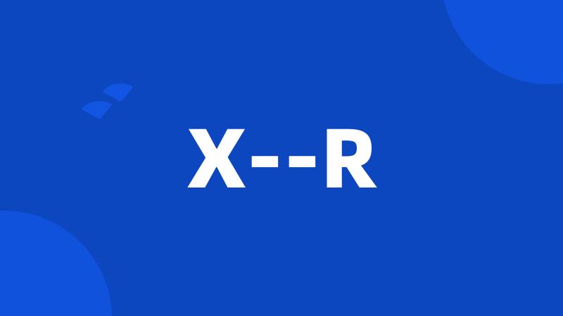 X--R