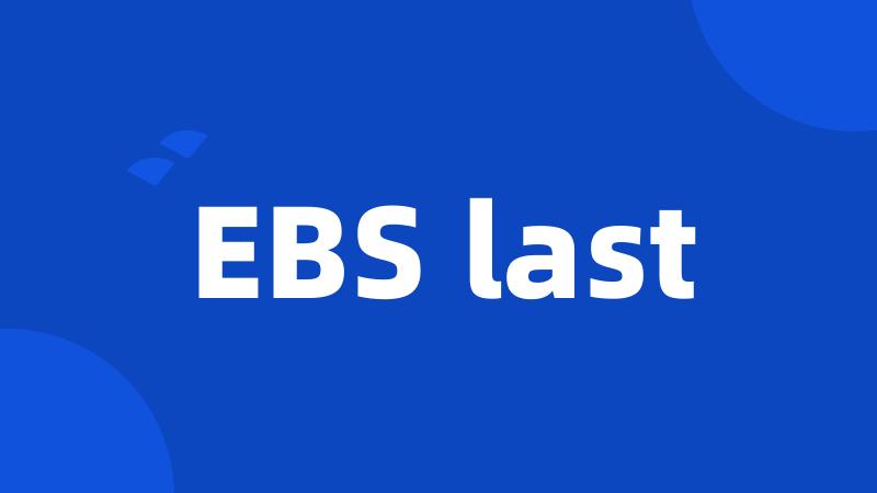 EBS last