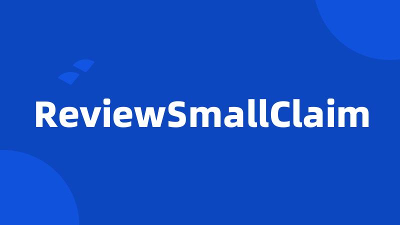 ReviewSmallClaim
