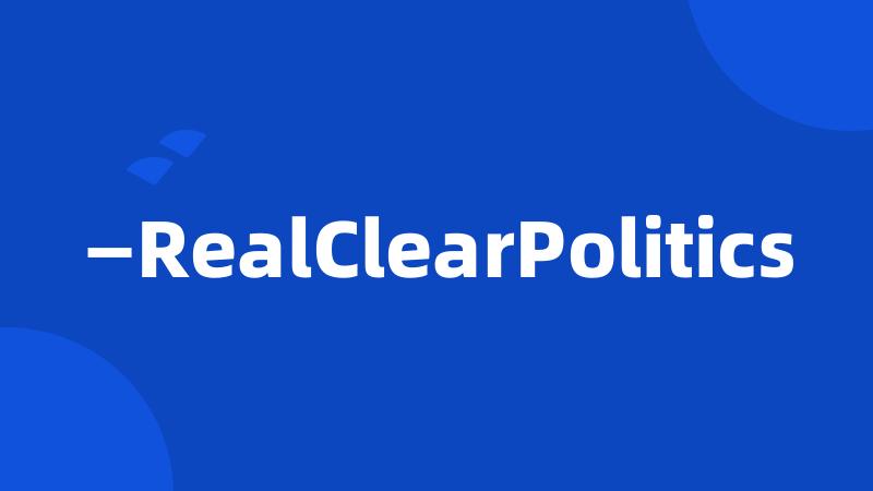—RealClearPolitics