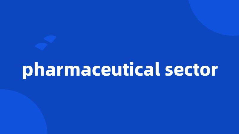 pharmaceutical sector