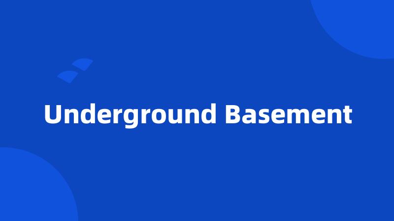 Underground Basement