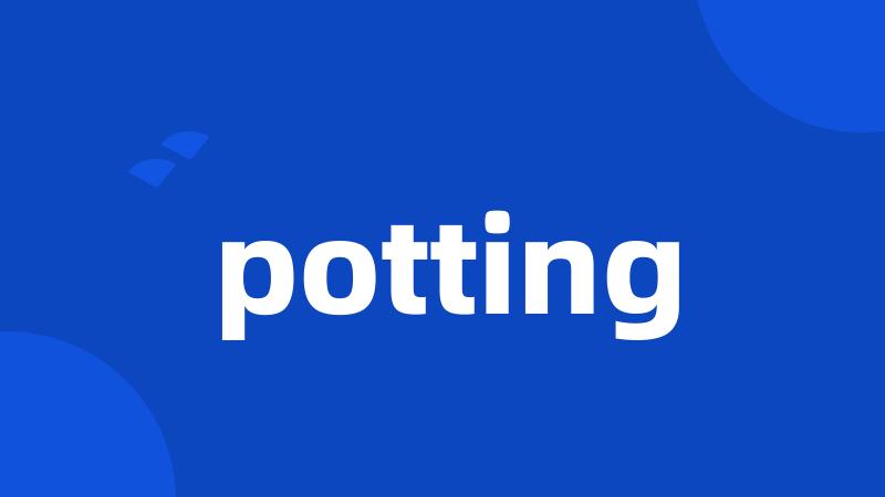 potting