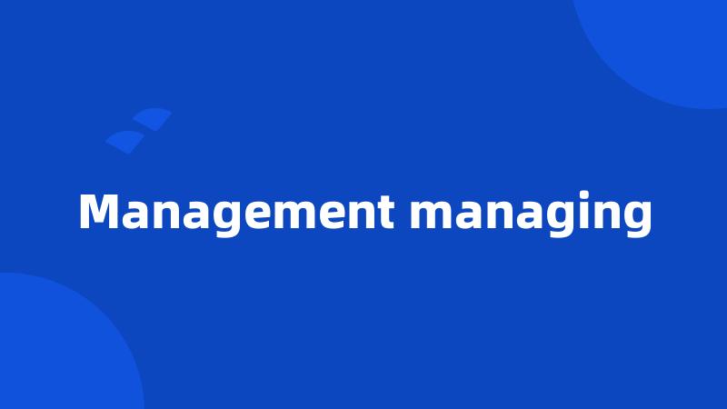 Management managing