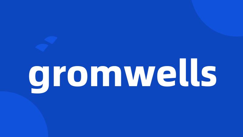 gromwells