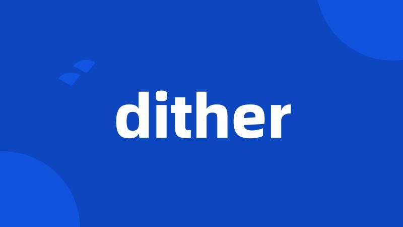 dither