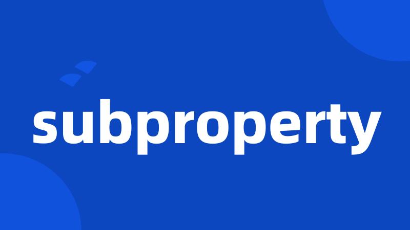 subproperty