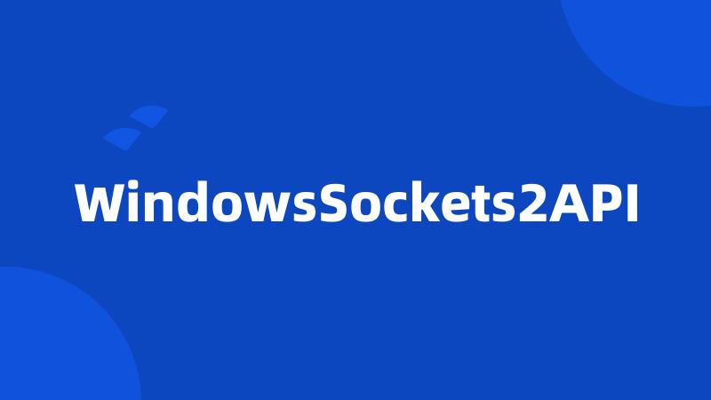 WindowsSockets2API