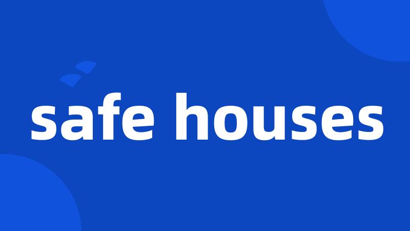safe houses