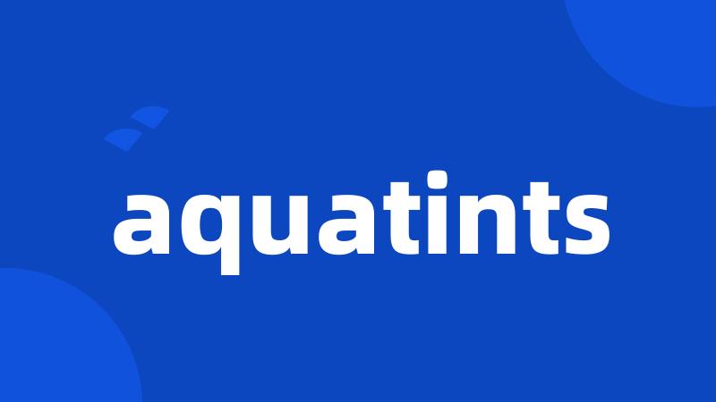aquatints