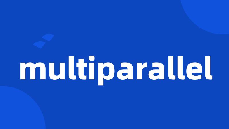 multiparallel