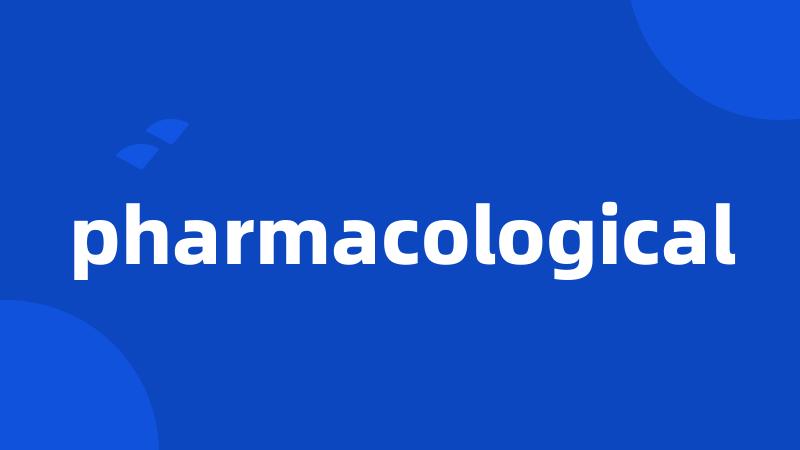 pharmacological