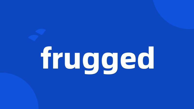 frugged