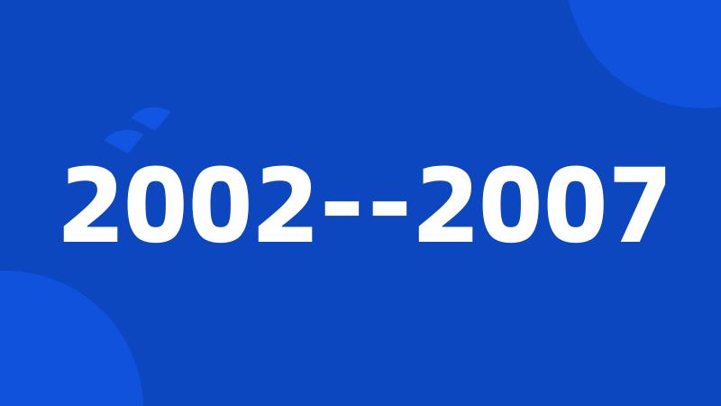 2002--2007