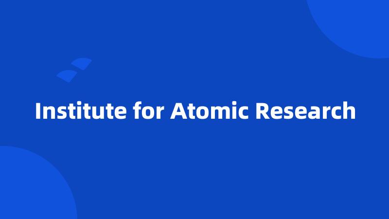 Institute for Atomic Research