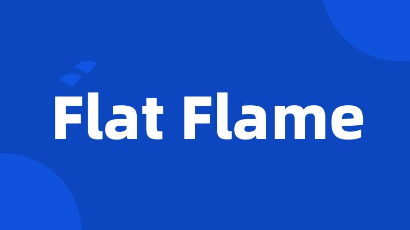 Flat Flame