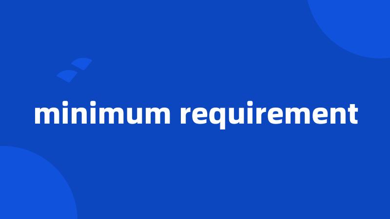 minimum requirement
