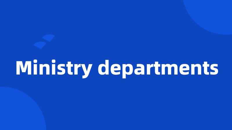 Ministry departments