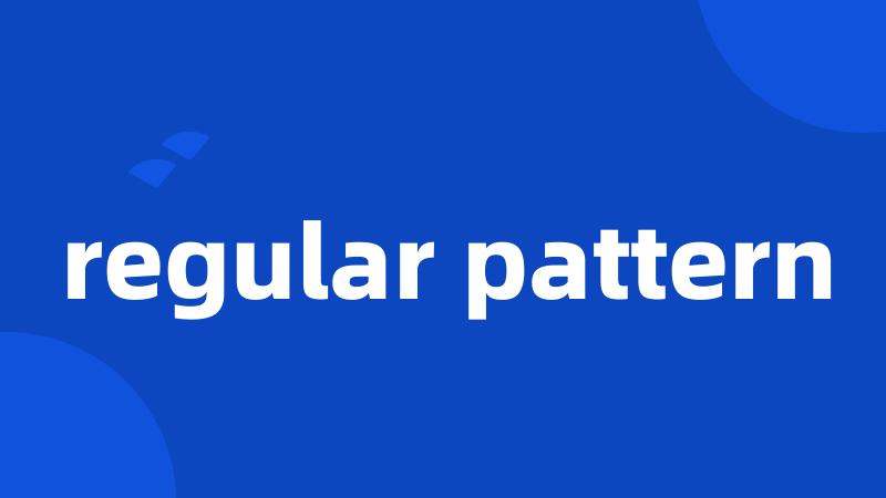 regular pattern