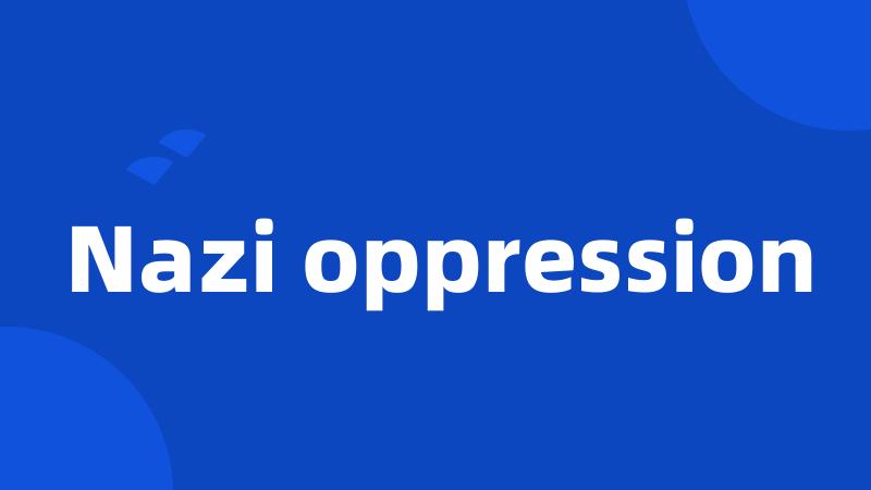 Nazi oppression