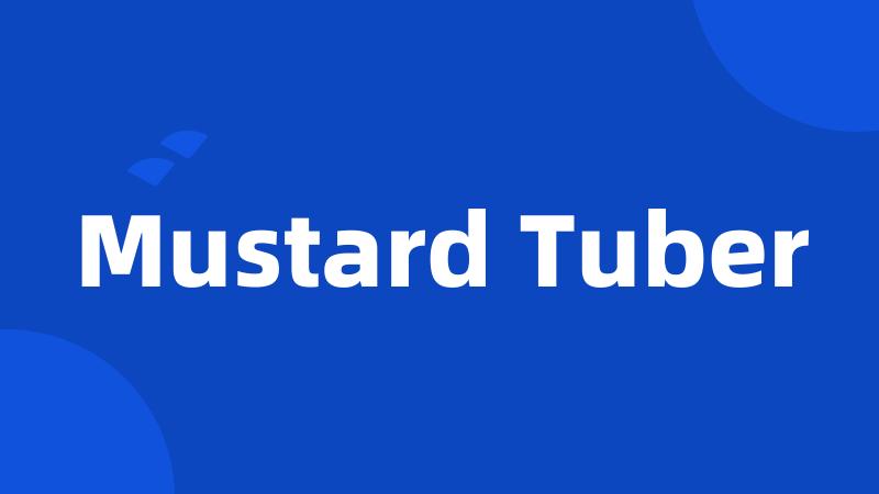 Mustard Tuber