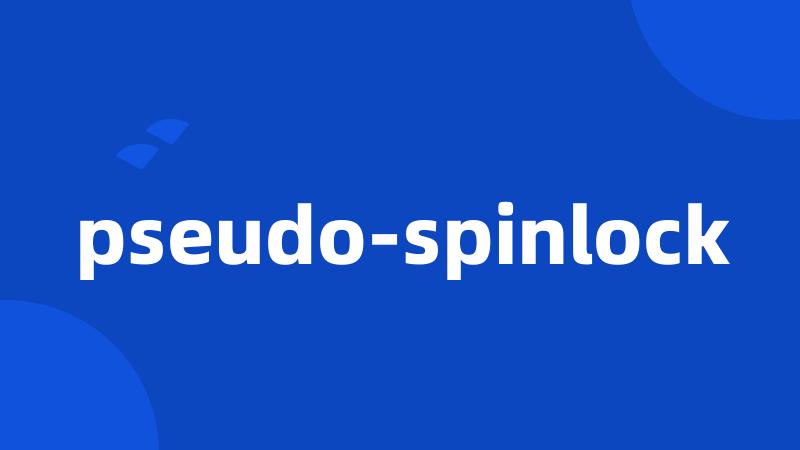 pseudo-spinlock