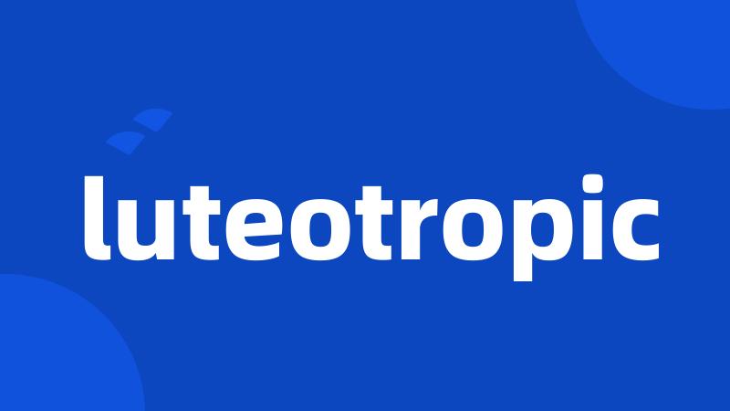 luteotropic