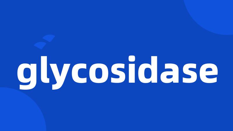 glycosidase