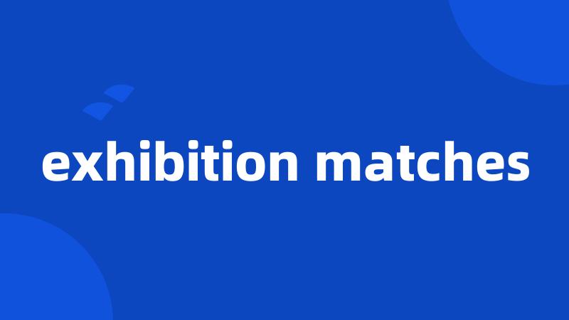 exhibition matches