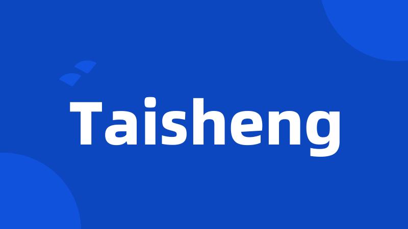 Taisheng