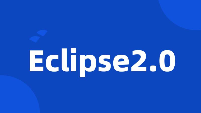 Eclipse2.0
