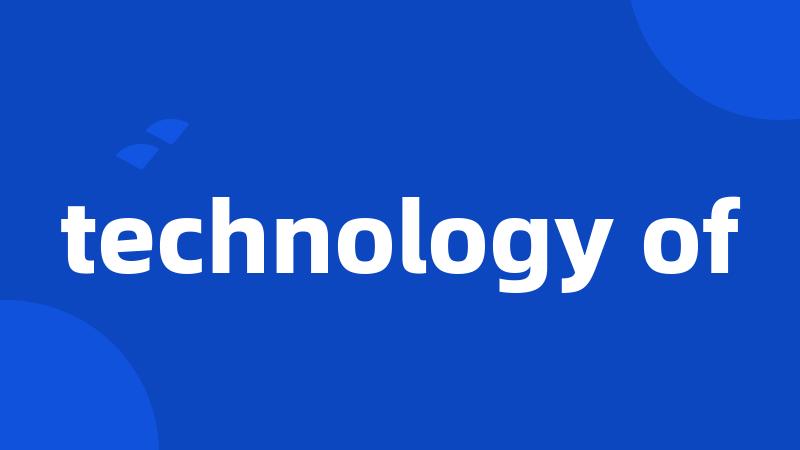 technology of