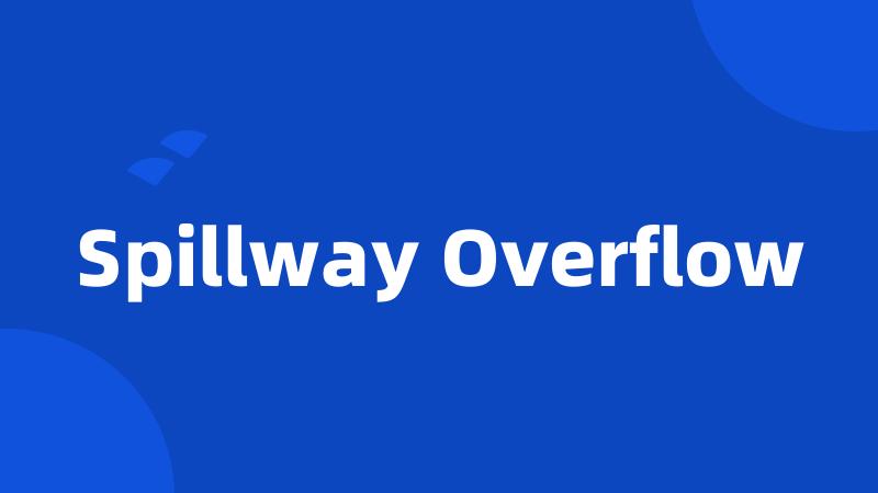 Spillway Overflow