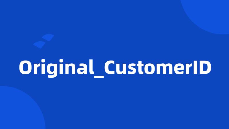 Original_CustomerID