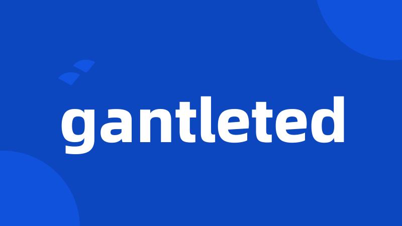 gantleted